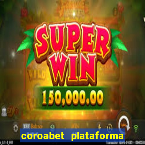 coroabet plataforma de jogos